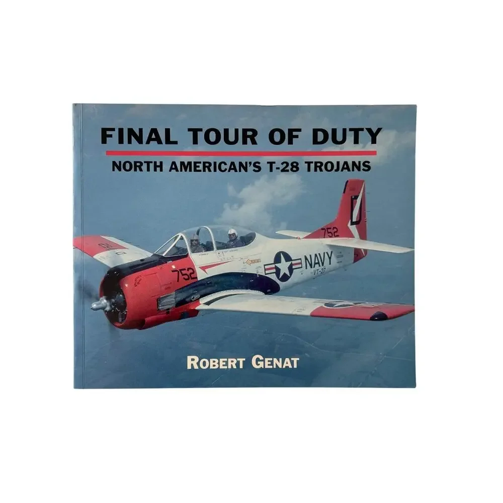 FINAL TOUR OF DUTY: NORTH AMERICAN'S T-28 TROJANS By Robert Genat Autographed